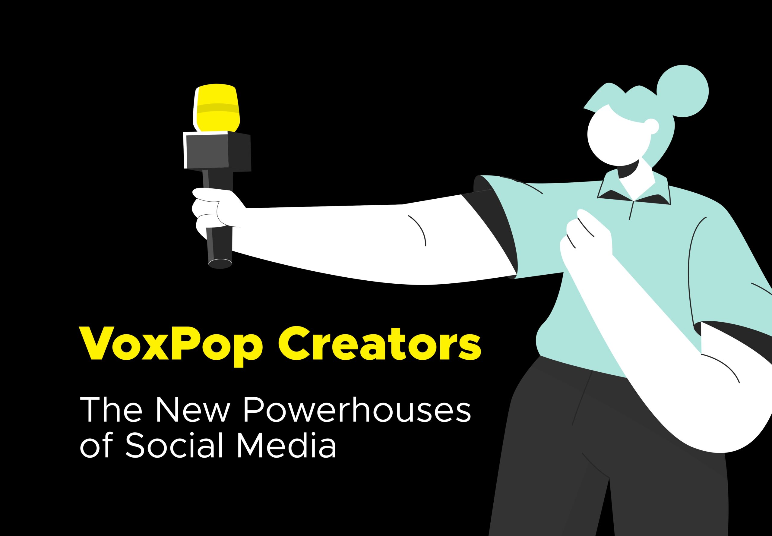 A black background with a large drawn figure holding out a microphone and the headline "VoxPop Creators The new powerhouses of social media" latest trend